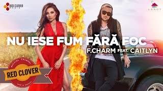 F.charm feat. Caitlyn - Nu Iese Fum Fara Foc (2015)
