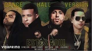 Daddy Yankee,nicky Jam,zion,j Alvarez,nio Garcia,casper Magico,DJ Nelson - Estas Aqui Dance Hall (2018)