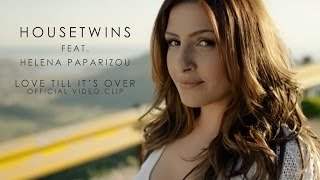 Housetwins - Love Till It's Over feat. Helena Paparizou (2015)