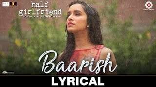 Baarish - Lyrical | Half Girlfriend | Arjun K & Shraddha K | Ash King & Shashaa Tirupati | Tanishk B (2017)
