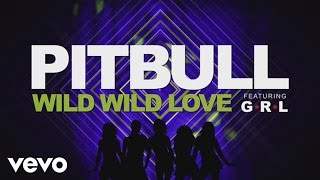 Pitbull - Wild Wild Love feat. G.r.l. (2014)