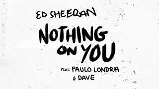 Ed Sheeran - Nothing On You feat. Paulo Londra, Dave (2019)