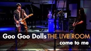 Goo Goo Dolls - Come To Me (2013)