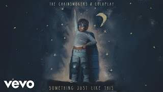 The Chainsmokers & Coldplay - Something Just Like This (2017)