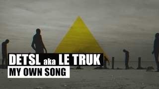 Detsl Aka Le Truk - My Own Song (2015)