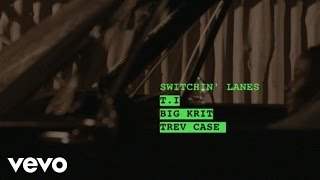 T.I. - Switchin Lanes feat. Big K.r.i.t., Trev Case (2016)