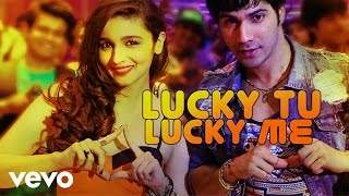 Lucky Tu Lucky Me - Humpty Sharma Ki Dulhania | Varun, Alia (2014)