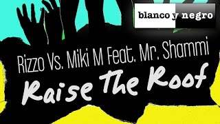 Rizzo Vs. Miki M feat. Mr. Shammi - Raise The Roof (2014)