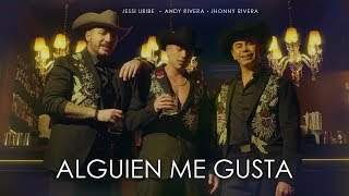 Andy Rivera, Jessi Uribe, Jhonny Rivera - Alguien Me Gusta (2019)