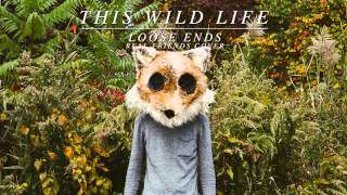 This Wild Life - Loose Ends (2016)