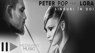 Peter Pop Feat Lora - Singuri In Doi (2015)