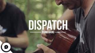 Dispatch - Bang Bang (2013)