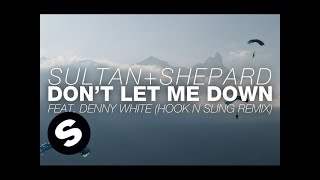 Sultan + Shepard feat. Denny White - Don't Let Me Down (2015)