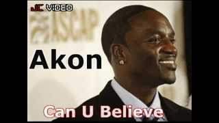Akon - Can U Believe 2011 Rnb (2011)