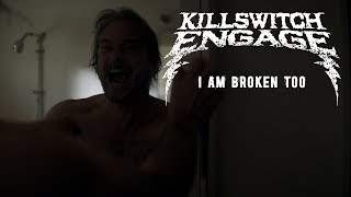 Killswitch Engage - I Am Broken Too (2019)